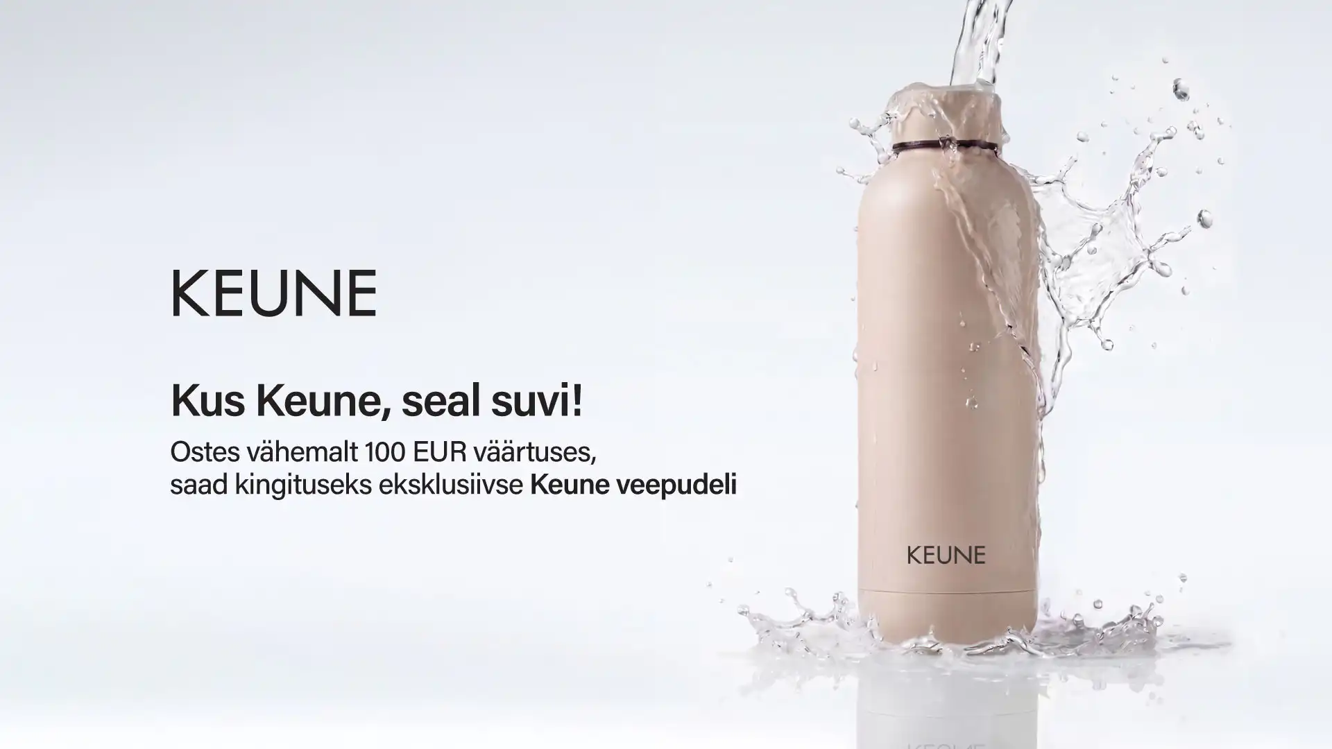 Keune veepudel kingituseks – osta vähemalt 100 € väärtuses Keune juuksehooldustooteid
